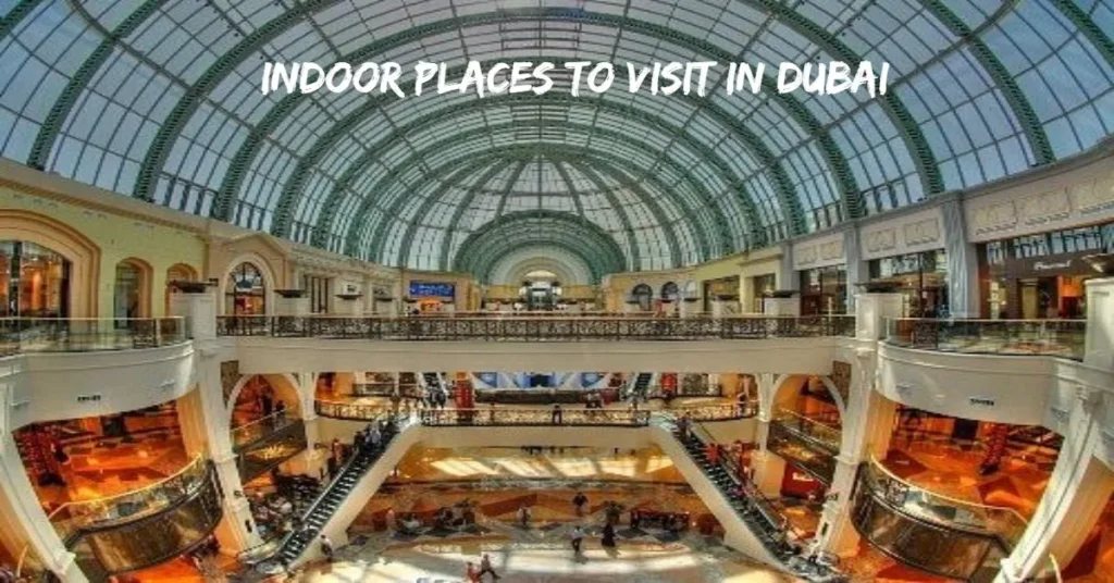 Indoor Places to Visit in Dubai
