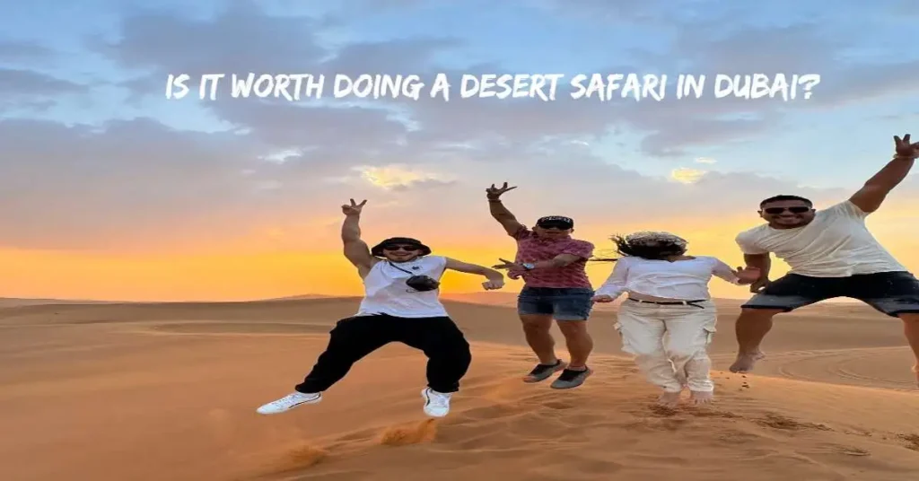 Is It Worth Doing a Desert Safari in Dubai