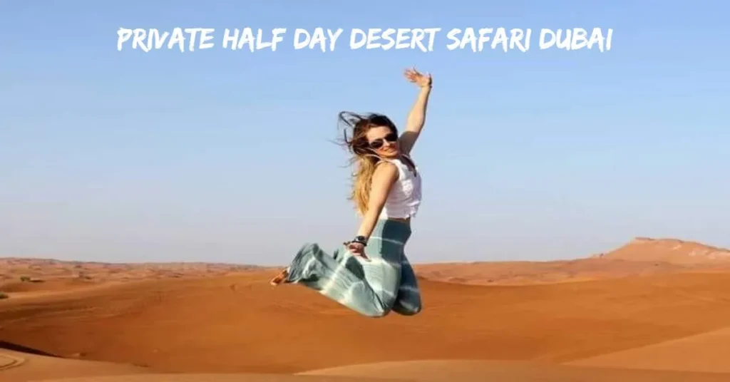 Private Half Day Desert Safari Dubai