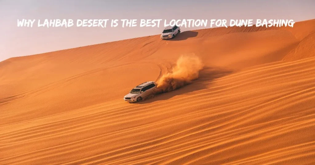 Why Lahbab Desert is the Best Location for Dune Bashing