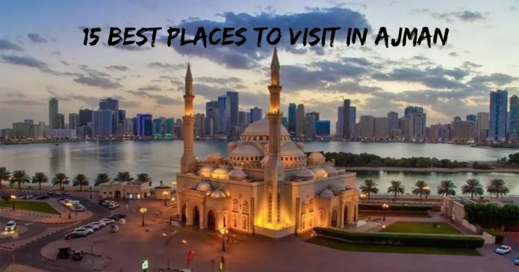 15 Best Places to Visit in Ajman