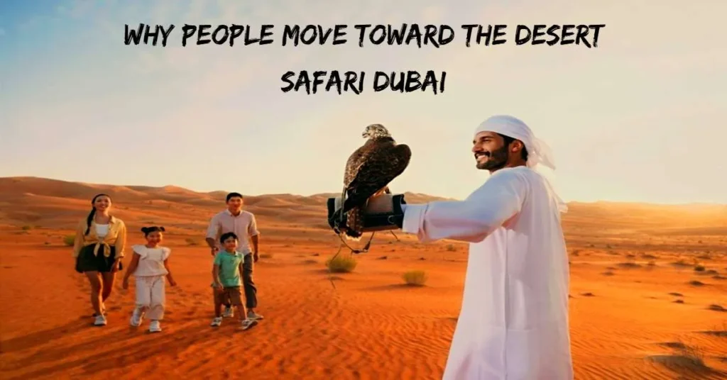 Why People Move Toward the Desert Safari Dubai